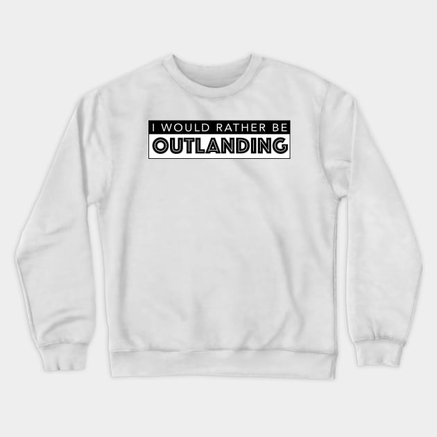 I WOULD RATHER BE OUTLANDING Crewneck Sweatshirt by Estudio3e